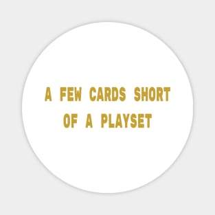 A Few Cards Short of a Playset | Funny MTG T Shirt Magnet